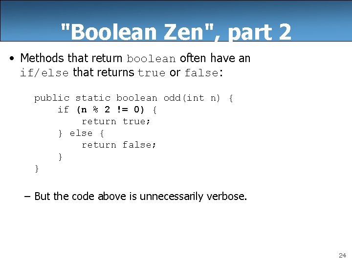 "Boolean Zen", part 2 • Methods that return boolean often have an if/else that