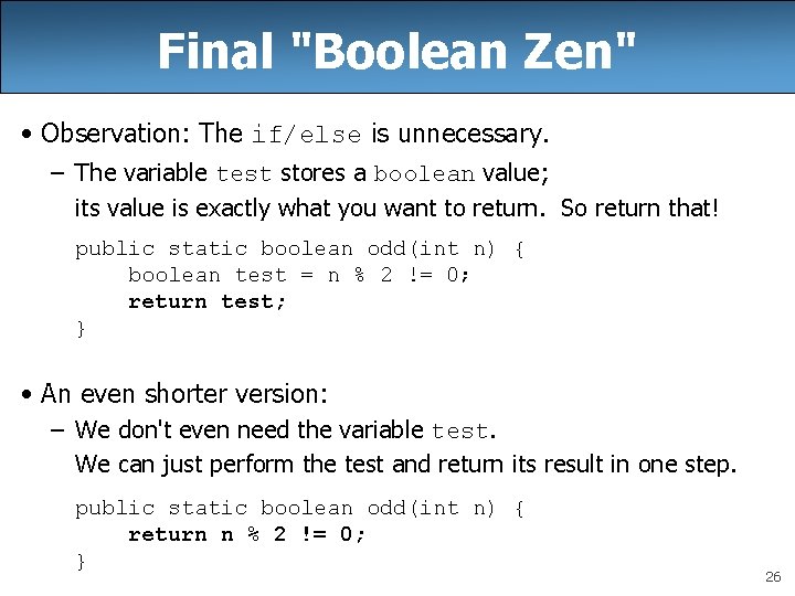 Final "Boolean Zen" • Observation: The if/else is unnecessary. – The variable test stores