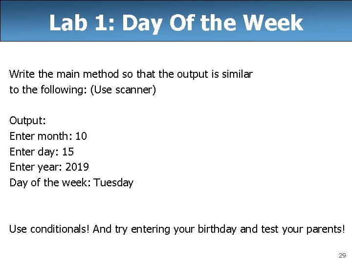 Lab 1: Day Of the Week Write the main method so that the output