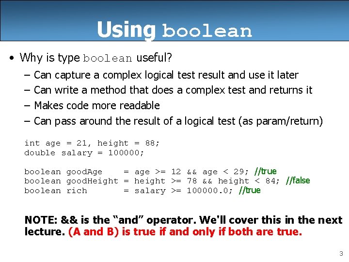 Using boolean • Why is type boolean useful? – – Can capture a complex