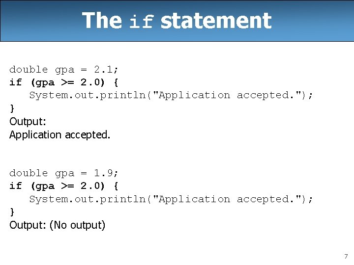 The if statement double gpa = 2. 1; if (gpa >= 2. 0) {