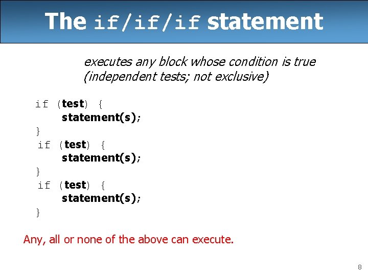 The if/if/if statement executes any block whose condition is true (independent tests; not exclusive)