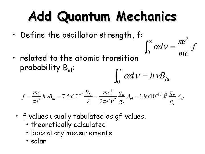 Add Quantum Mechanics • Define the oscillator strength, f: • related to the atomic