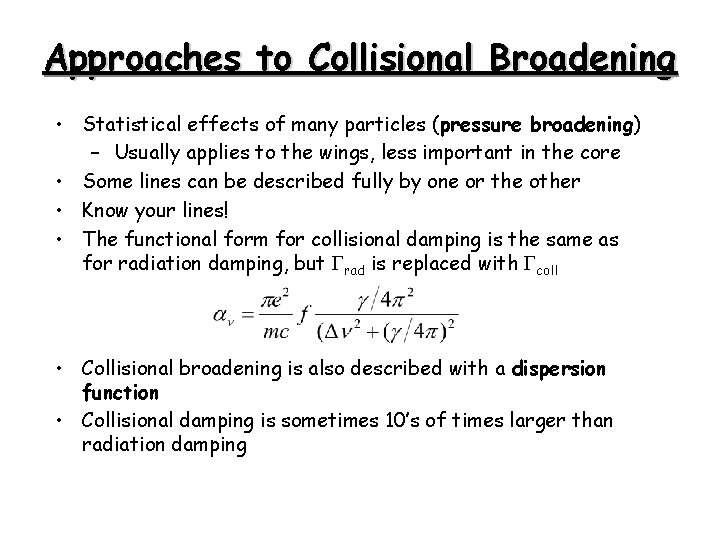 Approaches to Collisional Broadening • Statistical effects of many particles (pressure broadening) – Usually