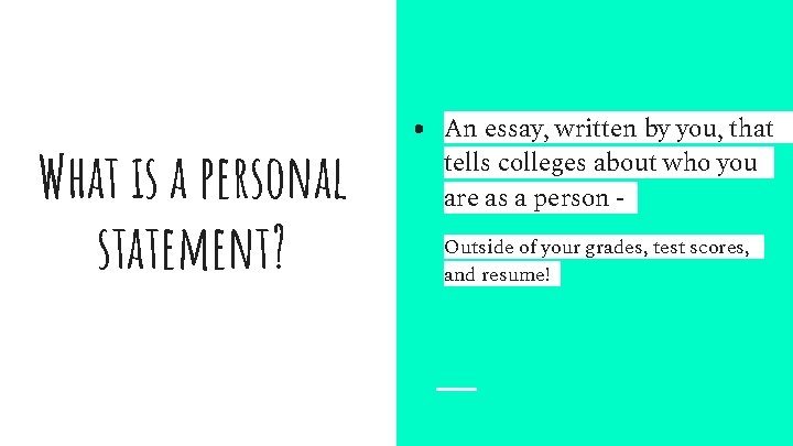 What is a personal statement? ● An essay, written by you, that tells colleges