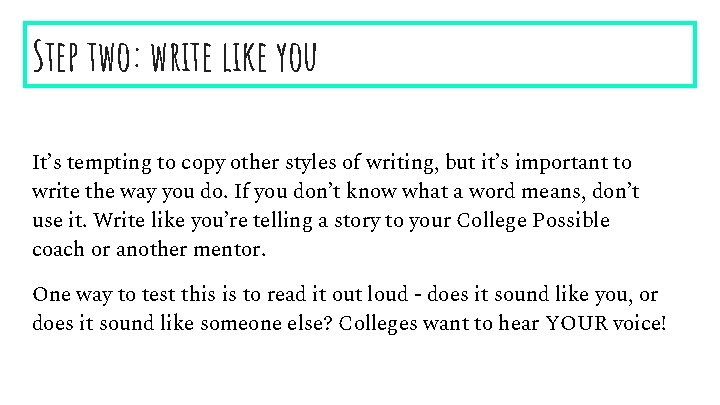 Step two: write like you It’s tempting to copy other styles of writing, but