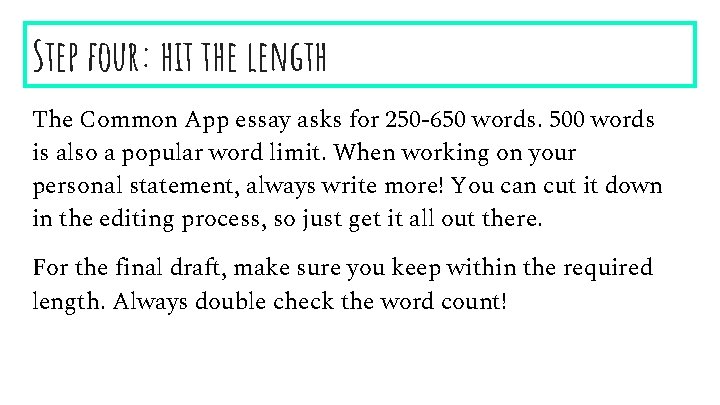 Step four: hit the length The Common App essay asks for 250 -650 words.