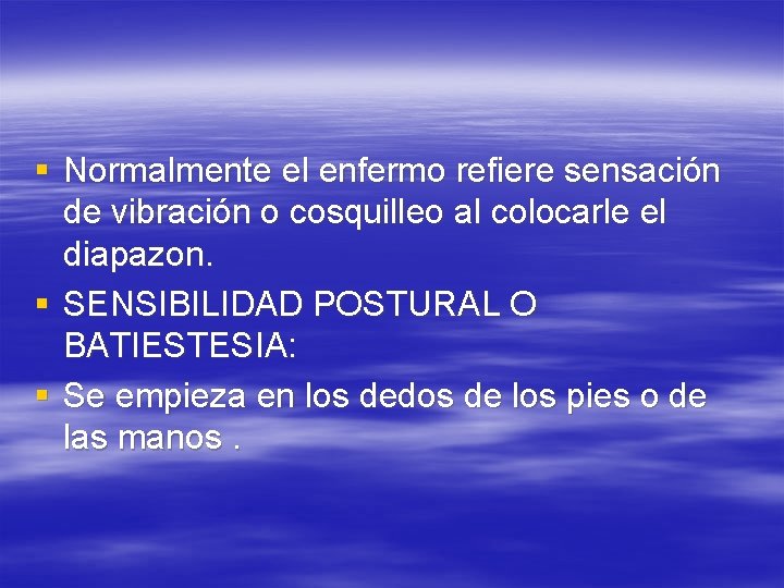 § Normalmente el enfermo refiere sensación de vibración o cosquilleo al colocarle el diapazon.