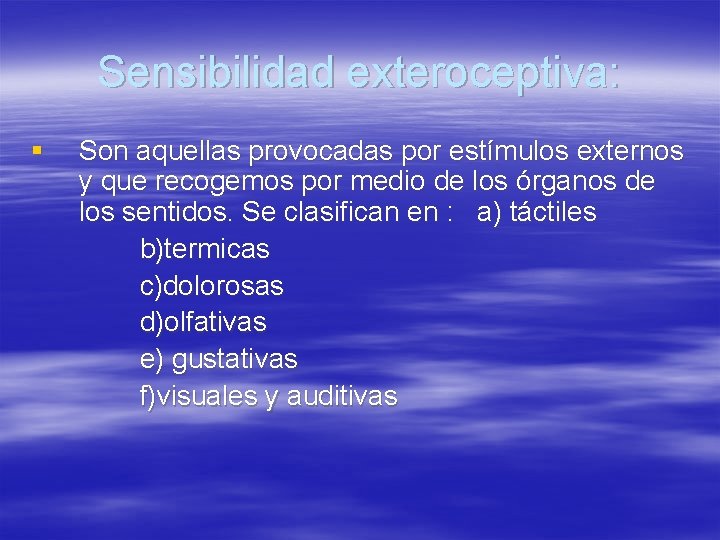 Sensibilidad exteroceptiva: § Son aquellas provocadas por estímulos externos y que recogemos por medio