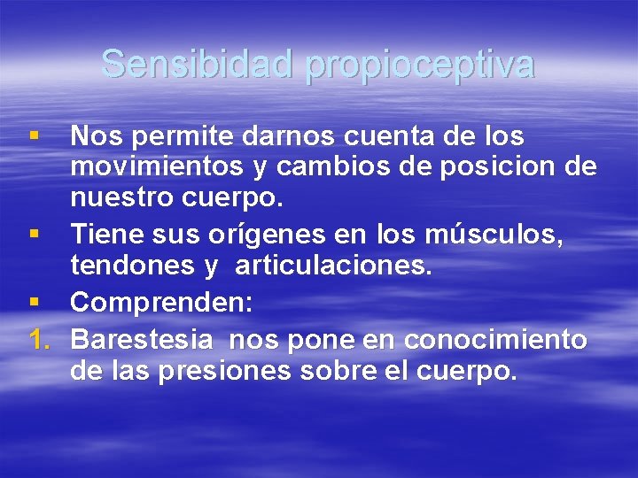 Sensibidad propioceptiva § Nos permite darnos cuenta de los movimientos y cambios de posicion