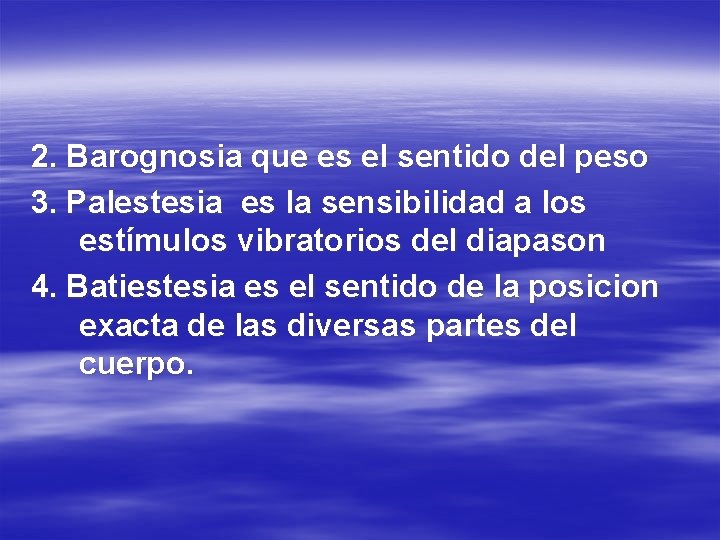 2. Barognosia que es el sentido del peso 3. Palestesia es la sensibilidad a