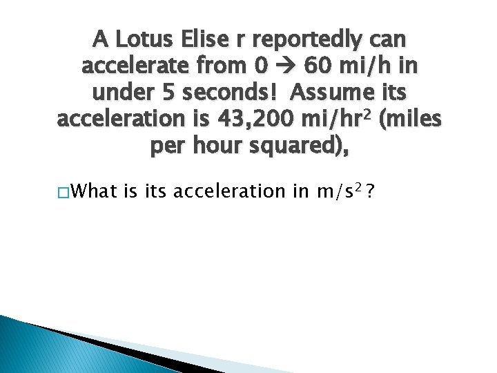 A Lotus Elise r reportedly can accelerate from 0 60 mi/h in under 5