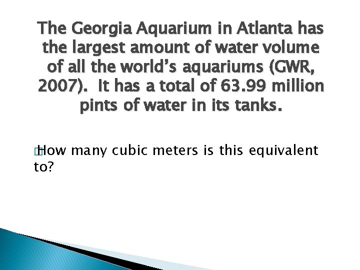 The Georgia Aquarium in Atlanta has the largest amount of water volume of all