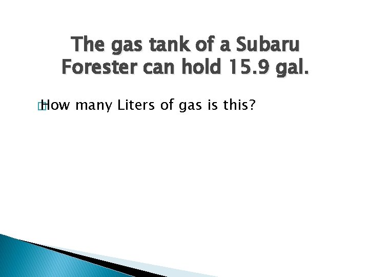 The gas tank of a Subaru Forester can hold 15. 9 gal. � How