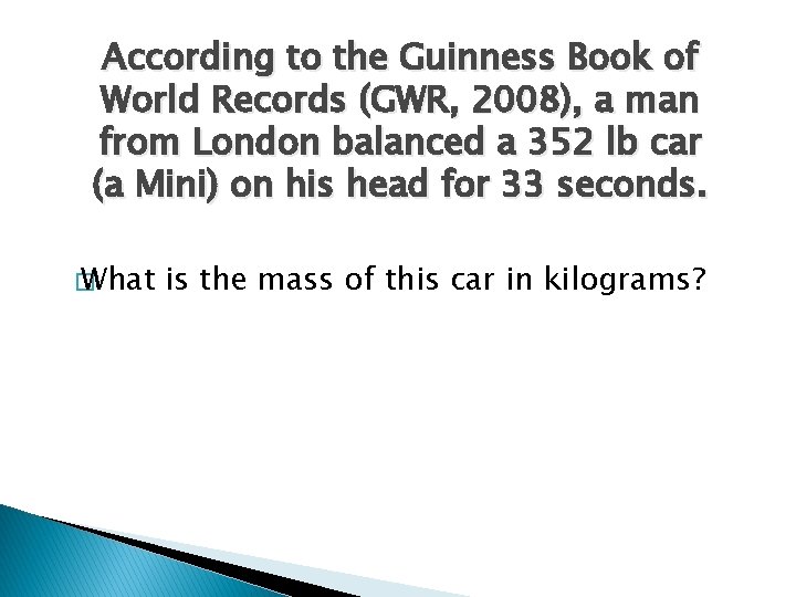 According to the Guinness Book of World Records (GWR, 2008), a man from London