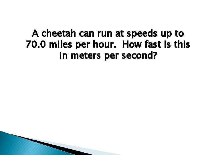 A cheetah can run at speeds up to 70. 0 miles per hour. How