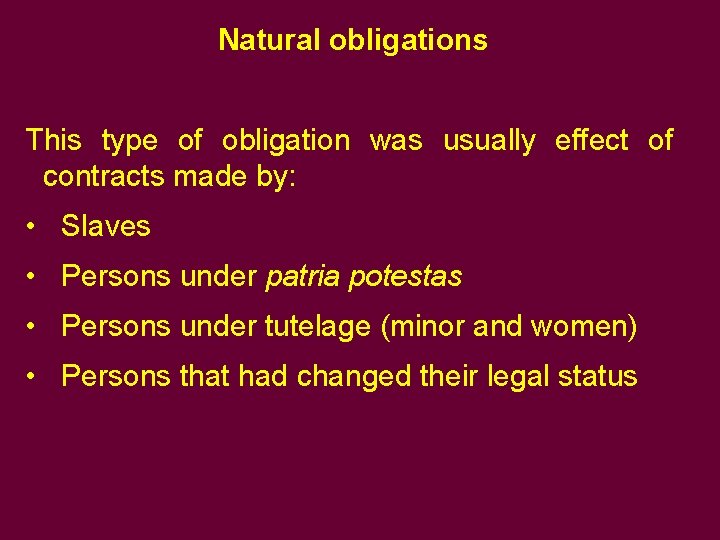 Natural obligations This type of obligation was usually effect of contracts made by: •