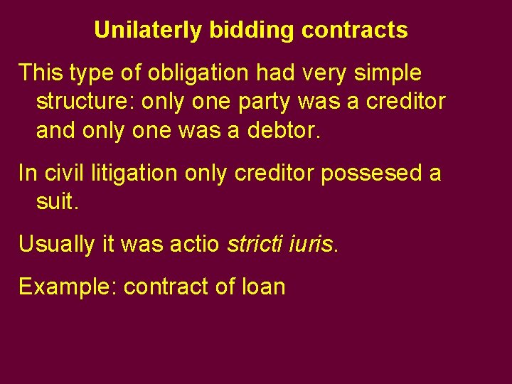 Unilaterly bidding contracts This type of obligation had very simple structure: only one party