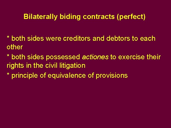 Bilaterally biding contracts (perfect) * both sides were creditors and debtors to each other