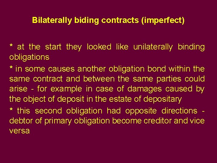 Bilaterally biding contracts (imperfect) * at the start they looked like unilaterally binding obligations
