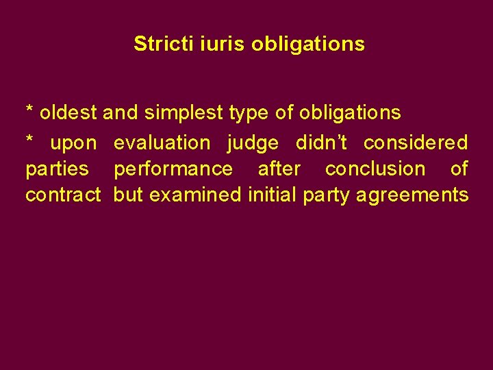 Stricti iuris obligations * oldest and simplest type of obligations * upon evaluation judge Stricti iuris obligations * oldest and simplest type of obligations * upon evaluation judge