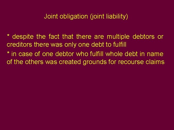 Joint obligation (joint liability) * despite the fact that there are multiple debtors or