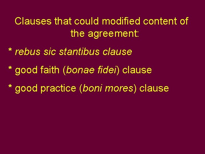 Clauses that could modified content of the agreement: * rebus sic stantibus clause * Clauses that could modified content of the agreement: * rebus sic stantibus clause *