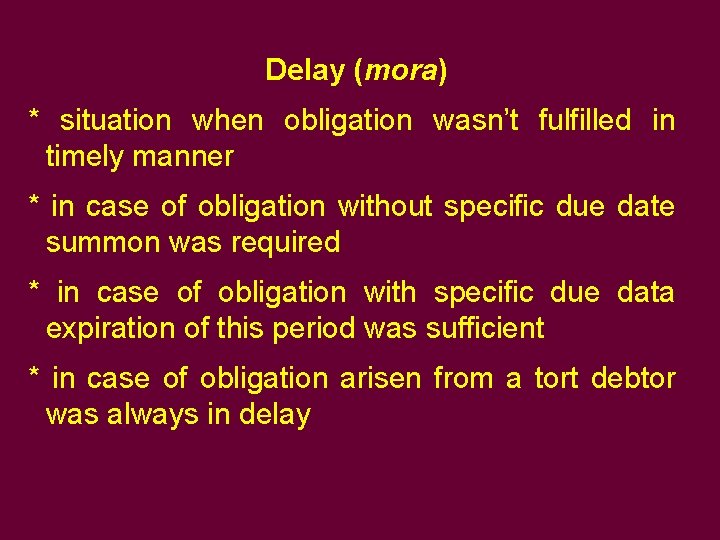 Delay (mora) * situation when obligation wasn’t fulfilled in timely manner * in case Delay (mora) * situation when obligation wasn’t fulfilled in timely manner * in case