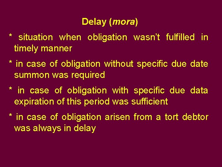 Delay (mora) * situation when obligation wasn’t fulfilled in timely manner * in case