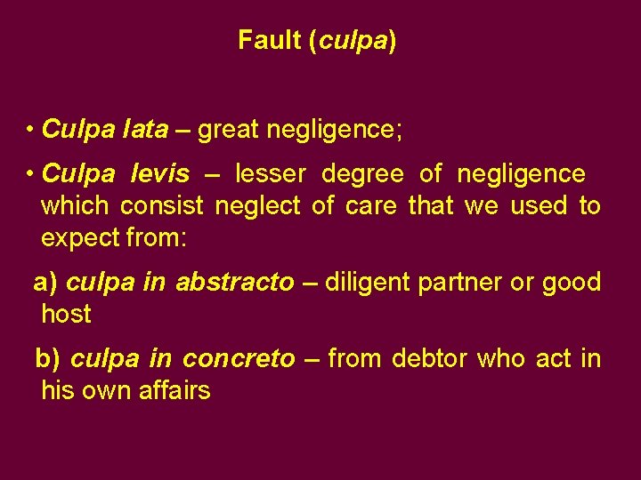 Fault (culpa) • Culpa lata – great negligence; • Culpa levis – lesser degree Fault (culpa) • Culpa lata – great negligence; • Culpa levis – lesser degree