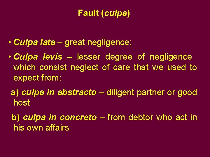 Fault (culpa) • Culpa lata – great negligence; • Culpa levis – lesser degree