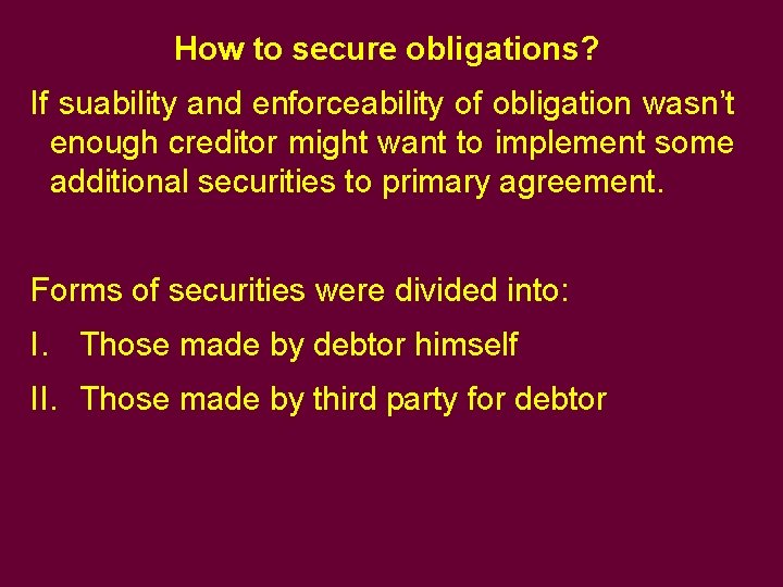 How to secure obligations? If suability and enforceability of obligation wasn’t enough creditor might How to secure obligations? If suability and enforceability of obligation wasn’t enough creditor might