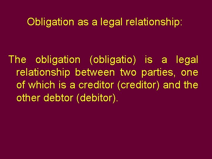 Obligation as a legal relationship: The obligation (obligatio) is a legal relationship between two