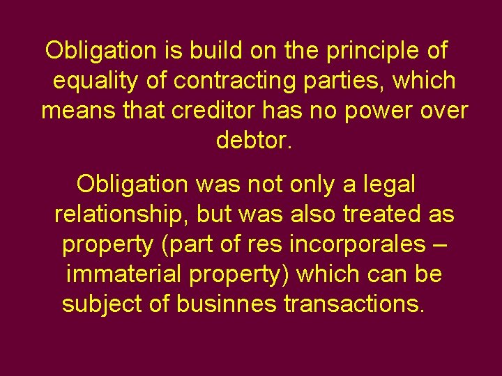 Obligation is build on the principle of equality of contracting parties, which means that