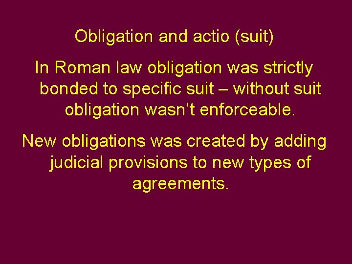 Obligation and actio (suit) In Roman law obligation was strictly bonded to specific suit