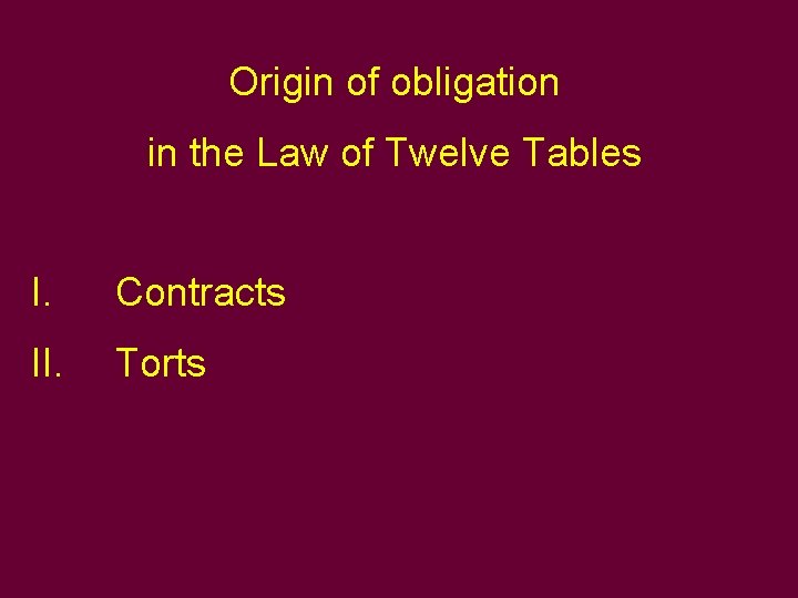 Origin of obligation in the Law of Twelve Tables I. Contracts II. Torts 