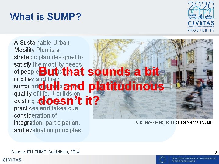 What is SUMP? A Sustainable Urban Mobility Plan is a strategic plan designed to