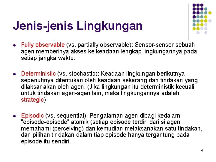Jenis-jenis Lingkungan l Fully observable (vs. partially observable): Sensor-sensor sebuah agen memberinya akses ke