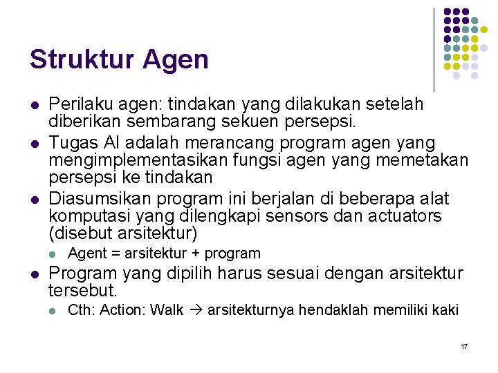 Struktur Agen l l l Perilaku agen: tindakan yang dilakukan setelah diberikan sembarang sekuen