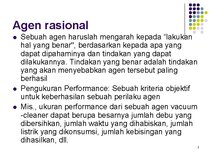 Agen rasional l Sebuah agen haruslah mengarah kepada “lakukan hal yang benar", berdasarkan kepada