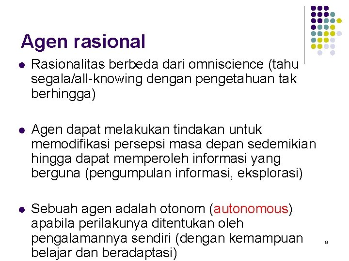Agen rasional l Rasionalitas berbeda dari omniscience (tahu segala/all-knowing dengan pengetahuan tak berhingga) l