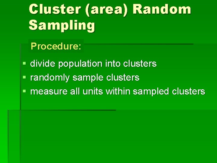 Cluster (area) Random Sampling Procedure: § divide population into clusters § randomly sample clusters