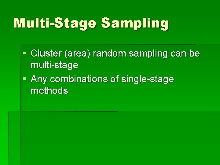 Multi-Stage Sampling § Cluster (area) random sampling can be multi-stage § Any combinations of