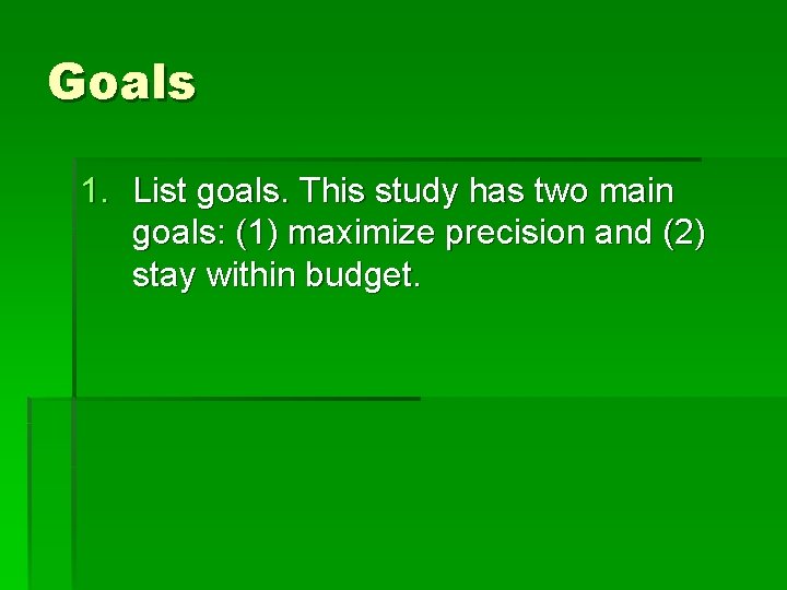 Goals 1. List goals. This study has two main goals: (1) maximize precision and