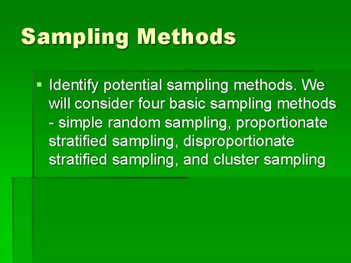 Sampling Methods § Identify potential sampling methods. We will consider four basic sampling methods