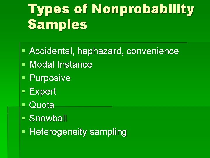 Types of Nonprobability Samples § § § § Accidental, haphazard, convenience Modal Instance Purposive