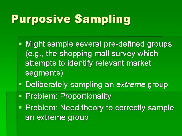 Purposive Sampling § Might sample several pre-defined groups (e. g. , the shopping mall