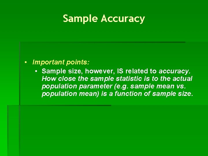 Sample Accuracy • Important points: • Sample size, however, IS related to accuracy. How