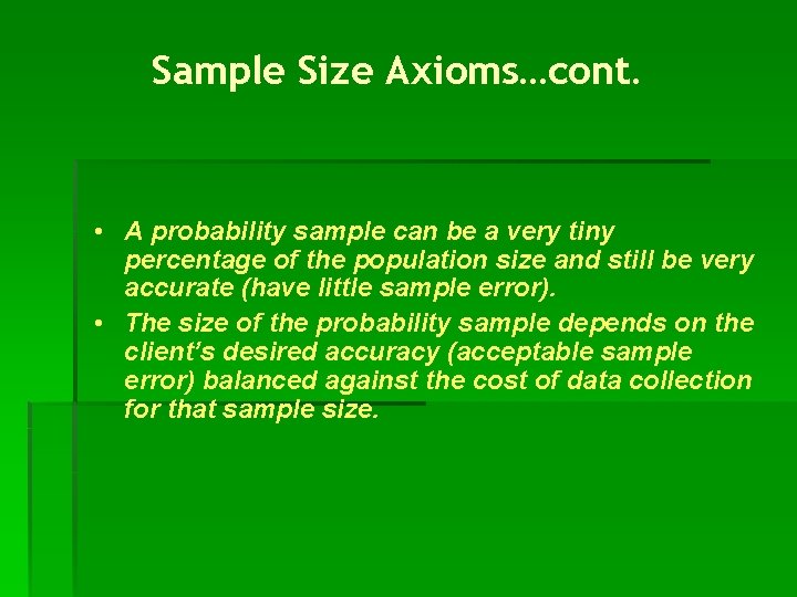 Sample Size Axioms…cont. • A probability sample can be a very tiny percentage of