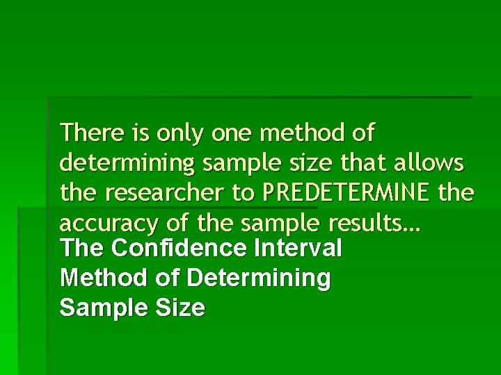 There is only one method of determining sample size that allows the researcher to